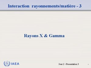 Interaction rayonnementsmatire 3 Rayons X Gamma IAEA Jour