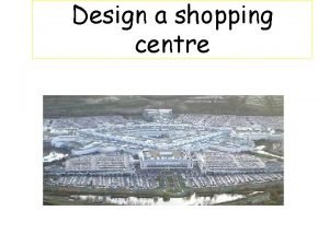 Shopping centre design