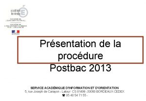 Prsentation de la procdure Postbac 2013 SERVICE ACADMIQUE