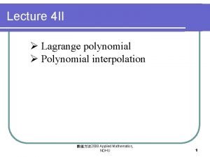 Lecture 4 II Lagrange polynomial Polynomial interpolation 2008