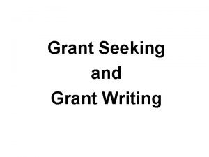 Grant Seeking and Grant Writing What is a
