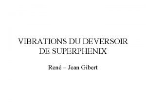 VIBRATIONS DU DEVERSOIR DE SUPERPHENIX Ren Jean Gibert