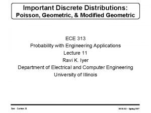 Important Discrete Distributions Poisson Geometric Modified Geometric ECE
