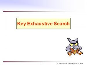 Key Exhaustive Search 1 Information Security Group ICU
