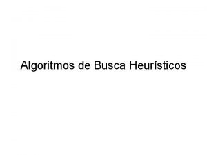 Algoritmos de Busca Heursticos Sumario Heursticos Bestfirst Greedy