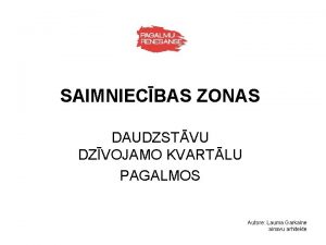 SAIMNIECBAS ZONAS DAUDZSTVU DZVOJAMO KVARTLU PAGALMOS Autore Lauma