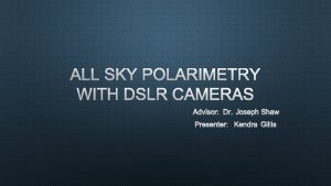 ALL SKY POLARIMETRY WITH DSLR CAMERAS ADVISOR DR