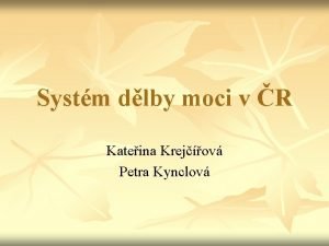Systm dlby moci v R Kateina Krejov Petra