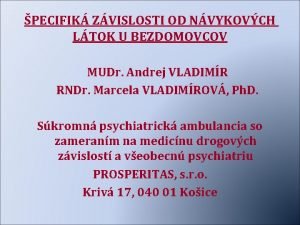 PECIFIK ZVISLOSTI OD NVYKOVCH LTOK U BEZDOMOVCOV MUDr