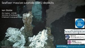 Seabed massive sulphides (sms)