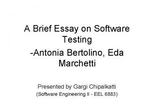 A Brief Essay on Software Testing Antonia Bertolino