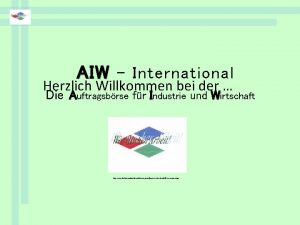 AIW International Herzlich Willkommen bei der Die Auftragsbrse
