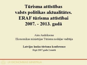 Trisma attstbas valsts politikas aktualittes ERAF trisma attstbai