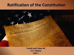 Ratification of the Constitution Events and Ideas 4