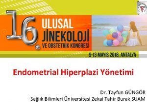 Endometrial Hiperplazi Ynetimi Dr Tayfun GNGR Salk Bilimleri