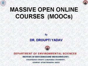 MASSIVE OPEN ONLINE COURSES MOOCs By DR DROUPTI