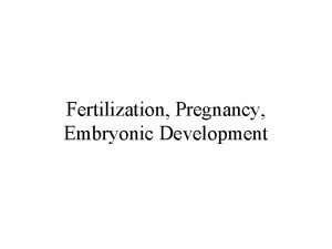 Fertilization Pregnancy Embryonic Development Fertilization Human sperm fertilizable