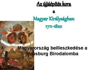 Az jjpts kora a Magyar Kirlysgban 1711 1820