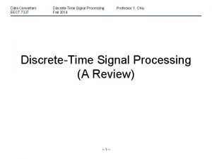 Data Converters EECT 7327 DiscreteTime Signal Processing Fall