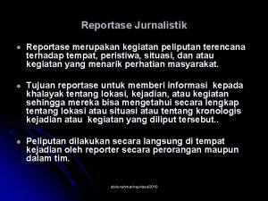 Reportase Jurnalistik Reportase merupakan kegiatan peliputan terencana terhadap