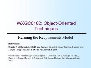 WXGC 6102 ObjectOriented Techniques Refining the Requirements Model