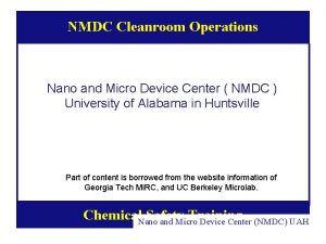 NMDC Cleanroom Operations Nano and Micro Device Center