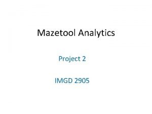 Mazetool Analytics Project 2 IMGD 2905 Overview Use