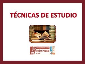 TCNICAS DE ESTUDIO TCNICAS DE ESTUDIO INFORMACIN PARA
