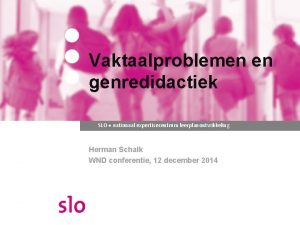 Vaktaalproblemen en genredidactiek SLO nationaal expertisecentrum leerplanontwikkeling Herman