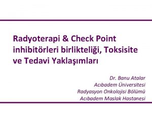 Radyoterapi Check Point inhibitrleri birliktelii Toksisite ve Tedavi