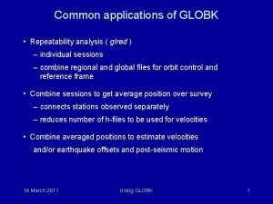 Common applications of GLOBK Repeatability analysis glred individual