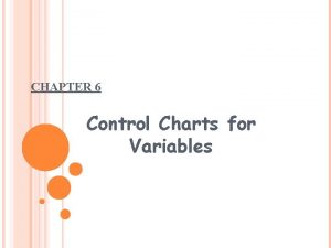 CHAPTER 6 Control Charts for Variables 6 1