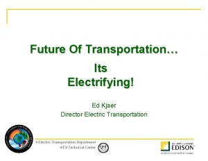 Future Of Transportation Its Electrifying Ed Kjaer Director