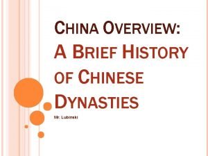 CHINA OVERVIEW A BRIEF HISTORY OF CHINESE DYNASTIES