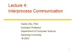 Lecture 4 Interprocess Communication Haibin Zhu Ph D