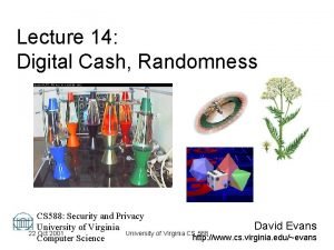 Lecture 14 Digital Cash Randomness CS 588 Security