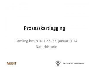 Prosesskartlegging Samling hos NTNU 22 23 januar 2014