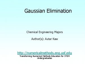 Gaussian Elimination Chemical Engineering Majors Authors Autar Kaw