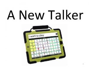 A New Talker 1 People talk in many