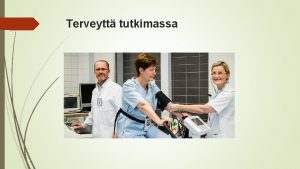 Terveytt tutkimassa ARKITIETO Saadaan monista lhteist ystvt perhe