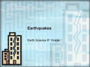 Earthquakes Earth Science 8 th Grade Potential Earthquakes