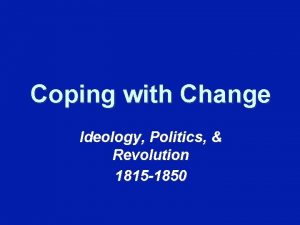 Coping with Change Ideology Politics Revolution 1815 1850