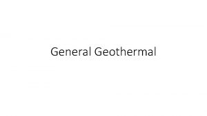 General Geothermal General Geothermal Energy Sources of Earths