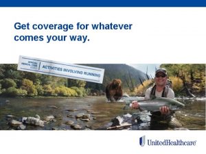 Get coverage for whatever comes your way Get