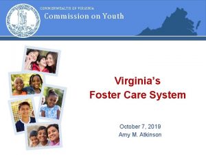 COMMONWEALTH OF VIRGINIA Commission on Youth Virginias Foster