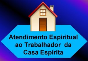 Atendimento Espiritual ao Trabalhador da Casa Esprita Quem