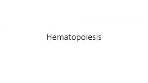 Hematopoiesis Hematopoiesis Blood Cell Formation Hematopoiesis is the