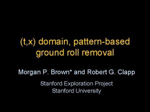 t x domain patternbased ground roll removal Morgan