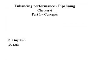 Enhancing performance Pipelining Chapter 6 Part 1 Concepts