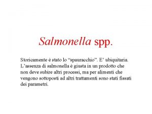 Salmonella spp Storicamente stato lo spauracchio E ubiquitaria